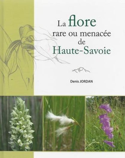 La flore rare ou menacées de Haute - Savoie. 2015. illus. 510 p. Broché.- In French.