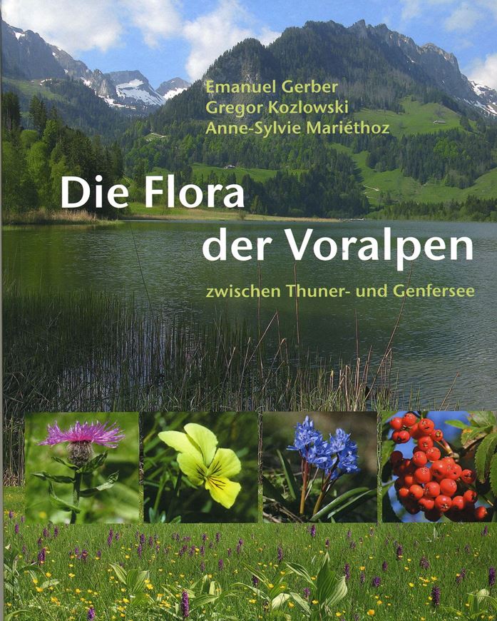 Die Flora der Voralpen zwischen Thuner und Genfersee. 2010. Farbphotogr. 222 S. gr8vo. Hardcover.