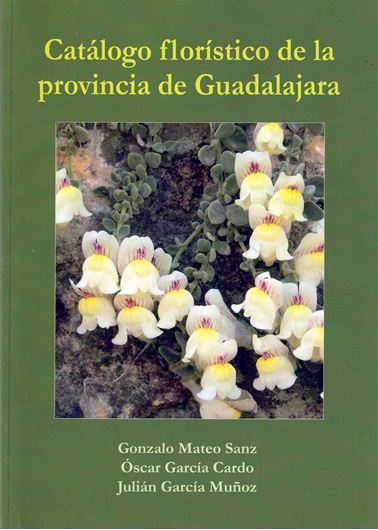 Catalogo floristico de la provincia de Guadalajara. 2025. (Monografias de Flora Montiberica, 109. illus. (col.). 646 p. Paper bd.