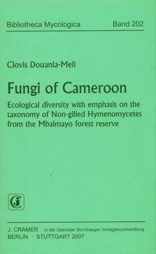 Fungi of Cameroon. Ecological diversity with emphasis on the taxonomy of Non - gilled Hymnomycetes from the Mbalmayo forest reserve. 2007. (Bibliotheca Mycologica, 202). 172 figs. 17 tabs. VIII, 410 p. gr8vo. Paper bd.