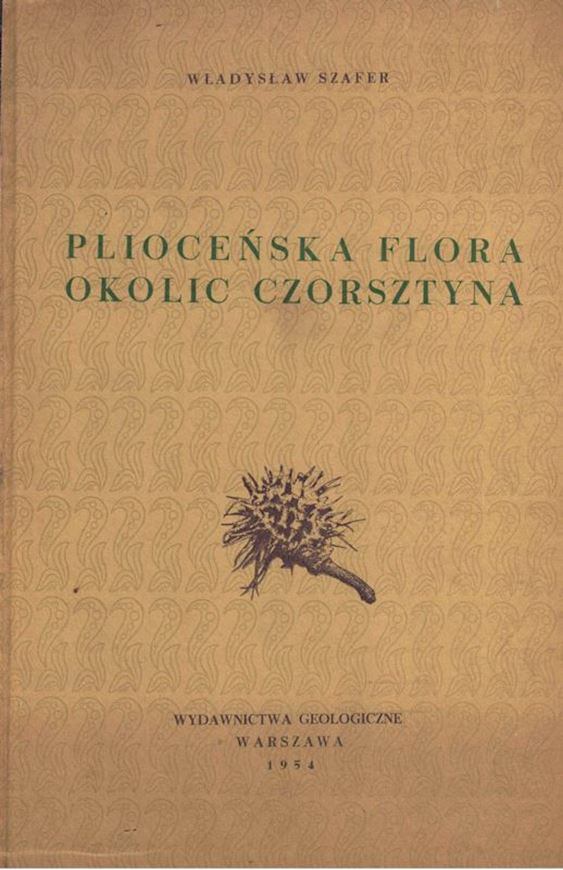 Pliocene Flora from the Vicinity of Czorsztyn (West Carpathians) and its Relationship to the Pleistocene. 1954. ( Inst. Geologiczny, Parae, Vol. XI). Several fldg. tabs. 20 pls. 238 p. 4to. Hardover. Polish, with English summary (52 p.).