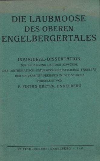 Die Laubmoose der oberen Engelbergertales. 1936.( Dissertation Univ. Freibirg, Schweiz). 35 Tab. Fig. 312 S. gr8vo. Broschiert.