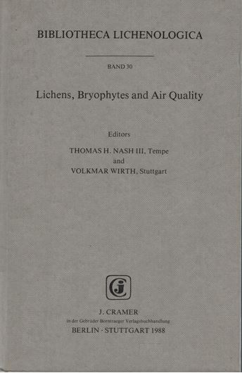 Volume 030: Nash III, Thomas H. and Volkmar Wirth (eds.): Lichens, Bryophytes and Air Quality. 1988. figs. tabs. 298 p. gr8vo. Cloth.