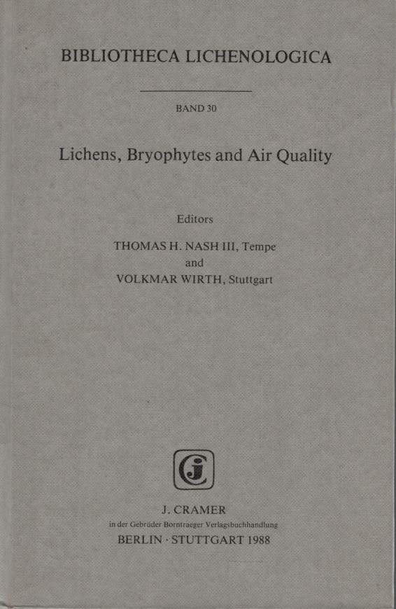 Volume 030: Nash III, Thomas H. and Volkmar Wirth (eds.): Lichens, Bryophytes and Air Quality. 1988. figs. tabs. 298 p. gr8vo. Cloth.