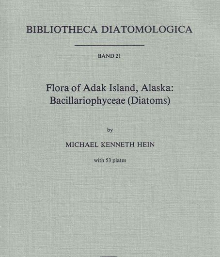 Flora of Adak Island, Alaska: Bacillariophyceae (Diatoms). 1990. (Bibl. Diatomologica, Bd. 21). 53 pls. IV,240 p. gr8vo. Paper bd.