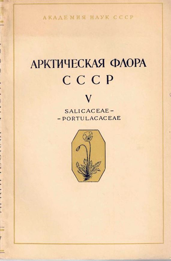 Revisio Critica Plantarum Vascularium in Regione Arctica Unionis Rerum Publicarum Sovieticarum Socialisticarum Sponte Crescentium. Fasc. 5: Salicaceae-Portulacaceae. 1966. 68 distrib.maps. some tabs. 206 p. Lex8vo. Paper bd. - In Russian, with Latin nomencla- ture and species index.