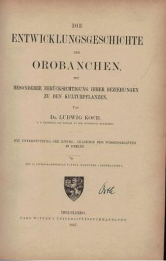 Die Entwicklungsgeschichte der Orobanchen, mit besonderer Beruecksichtigung ihrer Beziehungen zu den Kulturpflanzen. 1887. 6 Taf. V, 389 S. 4to. Halbleinen.