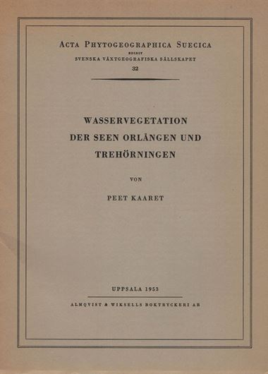 Wasservegetation der Seen Orlangen und Trehörningen. 1953. (Acta Phytogeogr. Suecica, 32).16 Tafeln. 64 S. gr8vo. Broschiert.