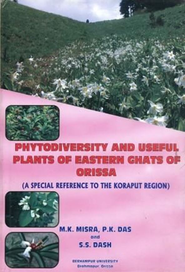 Phytodiversity and Useful Plants of Eastern Ghats of Orissa: A Special Reference to the Koraput Region. 2009. figs. tabs. pls. X, 394 p. gr8vo. Hardcover.