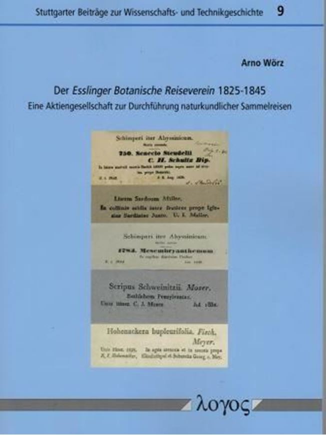  Der Esslinger Botanische Reiseverein 1825 - 1845. Eine Aktiengesellschaft zur Durchführung naturkundicher Sammelreisen. 2016. (Stuttgarter Beiträge zur Wissenschafts- und Technikgeschichte, 9). illus. 211 p. gr8vo.Broschiert.