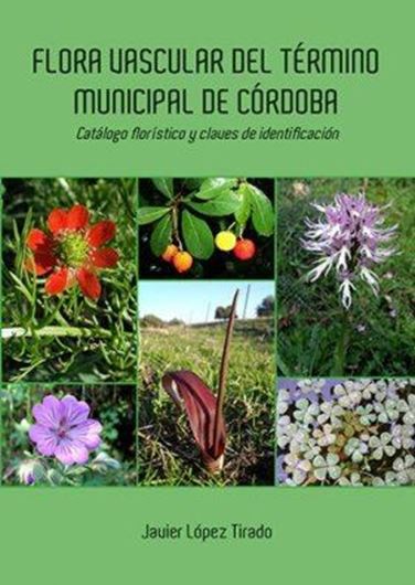 Flora vascular del termino municipal de Cordoba:# Catalogo floristico y claves de identificacion. 2018. (Monografias de Botanica Iberica, 22). 408 col. photographs. 304 p. Paper bd. - Spanish, with Latin nomenclature.