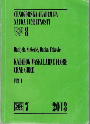 Katalog Vaskularne Flore Crne Gore (Catalogue of Vascular Plants of Montenegro). Volume 1. 2013. (Crnogorska akademija naula i umjetnosti, Katalozi 8, Odjeljelnje prirodnih nauka, Kniga 7). 364 p. gr8vo. Paper bd. - In Montenegrin, with English abstarct, Latin nomenclature.