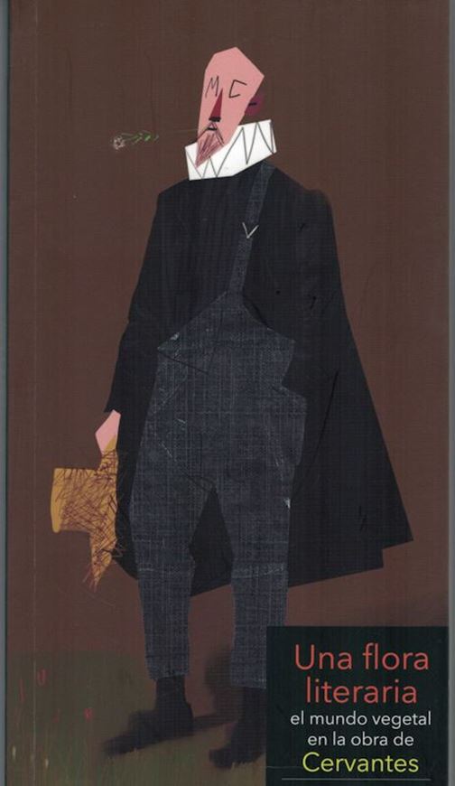 Una flora literaria. l mundo vegetal en la obra de Cervantes. 2016. Many col. figs. 249 p. gr8vo. Paper bd.- In Spanish.