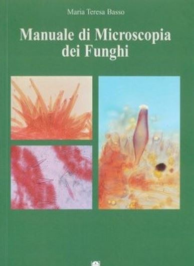 Manuale di Microscopia dei Funghi. Volume 1. 2023. 44 line-figs. 41 col. pls. 302 p. Paper bd.- In Italian.
