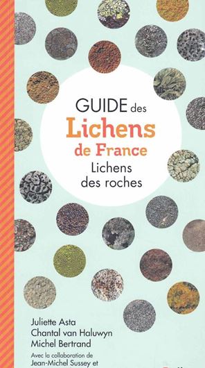 Guide des lichens de France - Lichens des roches. 2023. (Guides des Fous de Nature). illus. (col.). 384 p. Paper bd.