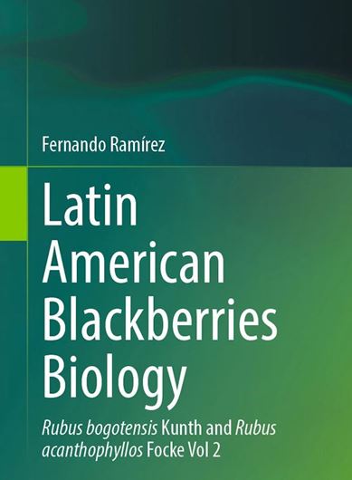 Latin American Blackberries Biology. Volume 2: Rubus bogotensis Kunth and Rubus Acantophyllos Focke.  2025. 2 b/w illus. 201 col. illus. XXII, 140 p. gr8vo. Hardcover.