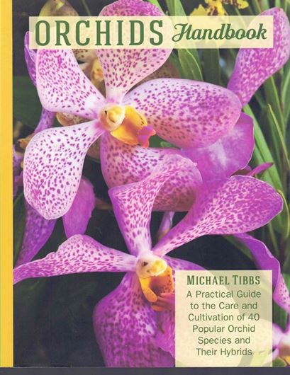 Orchids Handbook. A practical guide to the care and cultivation of 40 popular orchid species and their hybrids. 2018. many col. photogr. 216 p. gr8vo. Paper bd.