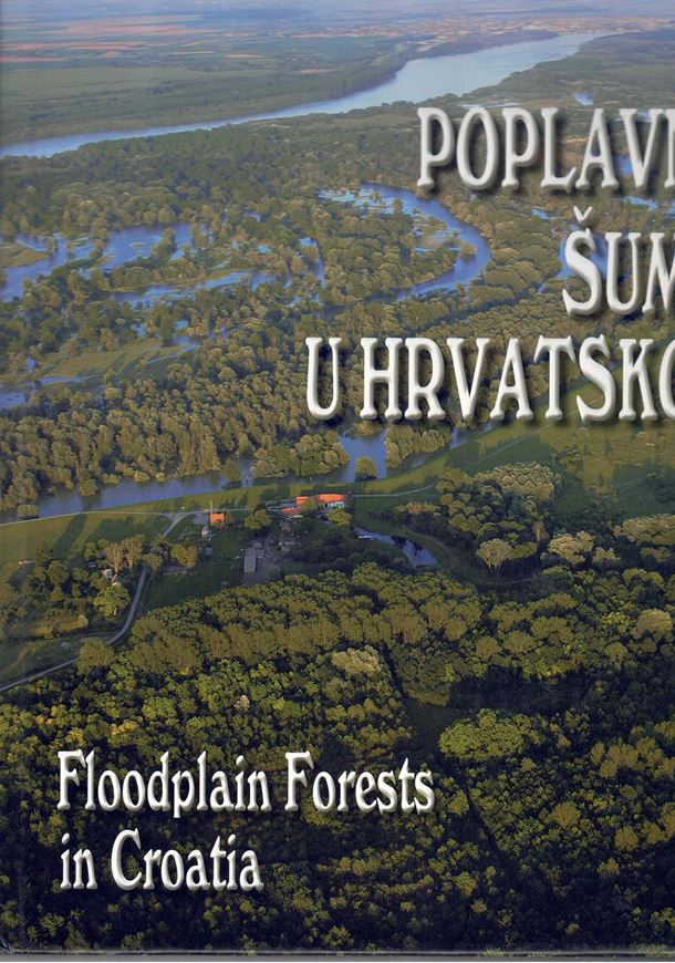 Poplavne Sume u Hvratskoj / Floodplain Forests of Croatia. 2005. illus.(col. photogr. & maps)- 451 p. Hardcover. - Bilingual (Croatian / English).