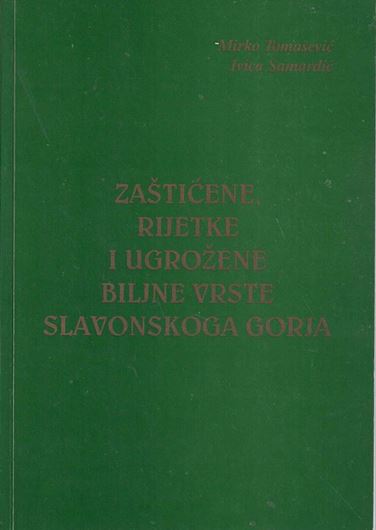 Zasticene, Rijetke  i Ugrozene Biljne Vrste SAlavonskogo Gorja (Protected, Rare and Endangered Plant Species of the Slavonian Highlands). 2000. illus. (col.). 126 p. Paper bd. - In Croatian, with Latin nomenclature.