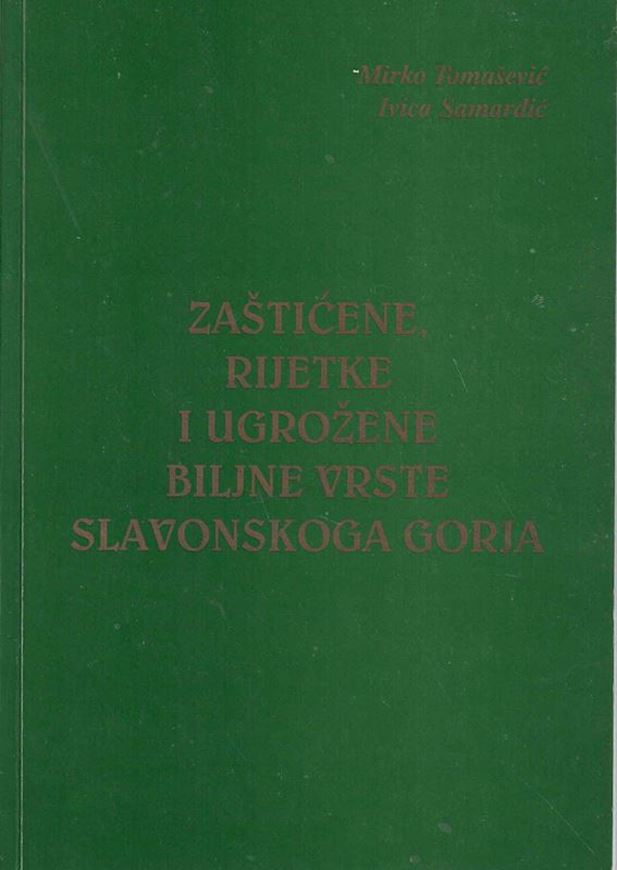Zasticene, Rijetke  i Ugrozene Biljne Vrste SAlavonskogo Gorja (Protected, Rare and Endangered Plant Species of the Slavonian Highlands). 2000. illus. (col.). 126 p. Paper bd. - In Croatian, with Latin nomenclature.