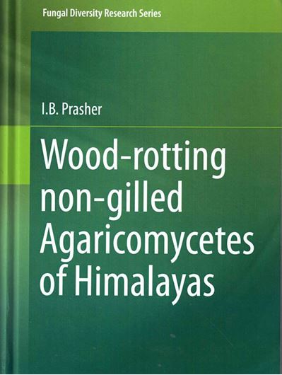 Wood - rotting non-gilled Agaricomycetes of Himalayas. 2015. (Fungal Biodiversity Reearch Series). illus. XII, 653 p. gr8vo. Hardcover.