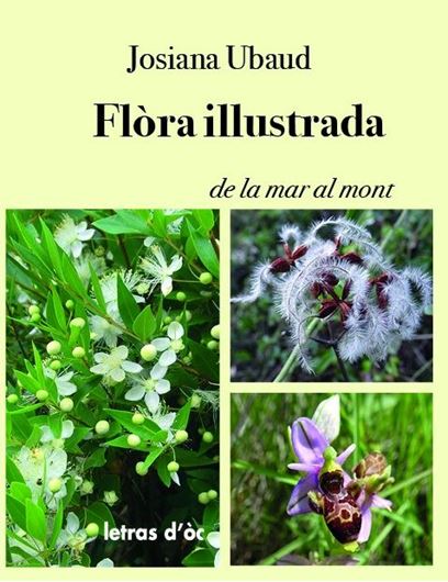 Flòra illutrada de la mar al mont. 2024. 600 col. photogr. 270 p. gr8vo. Paper bd.- In Occitan, with Latin nomenclature.