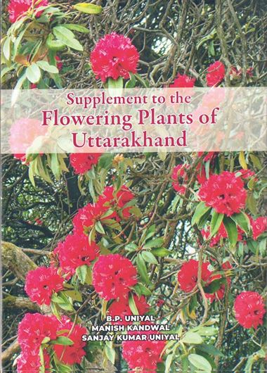 Supplement to the Flowering Plants of Uttarakhand. 2025. VIII,64 p. gr8vo. Hardcover.