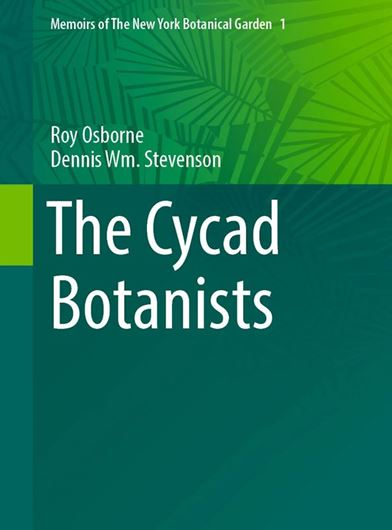 The Cycad Botanists. 2025. (Mem.N.Y.Bot.Gdn.,123). 234 ( 162 col.)_ figs. 312 p. gr8vo. Hardcover.