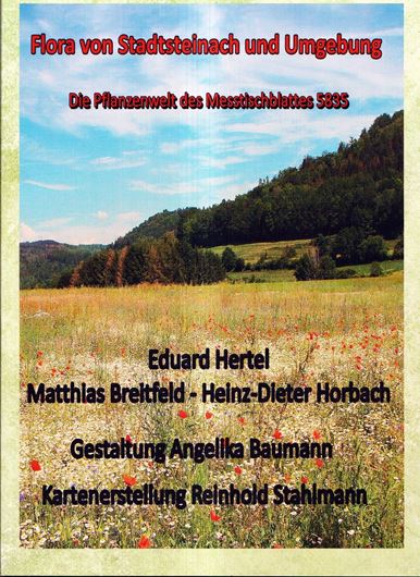 Flora von Stadtsteinach. Die Pflanzenwelt des Meßtischblattes 5835. 2025. 118 Farbfotografien. 1744 Verbreitungskarten. 194 S. 4to. Borschiert.