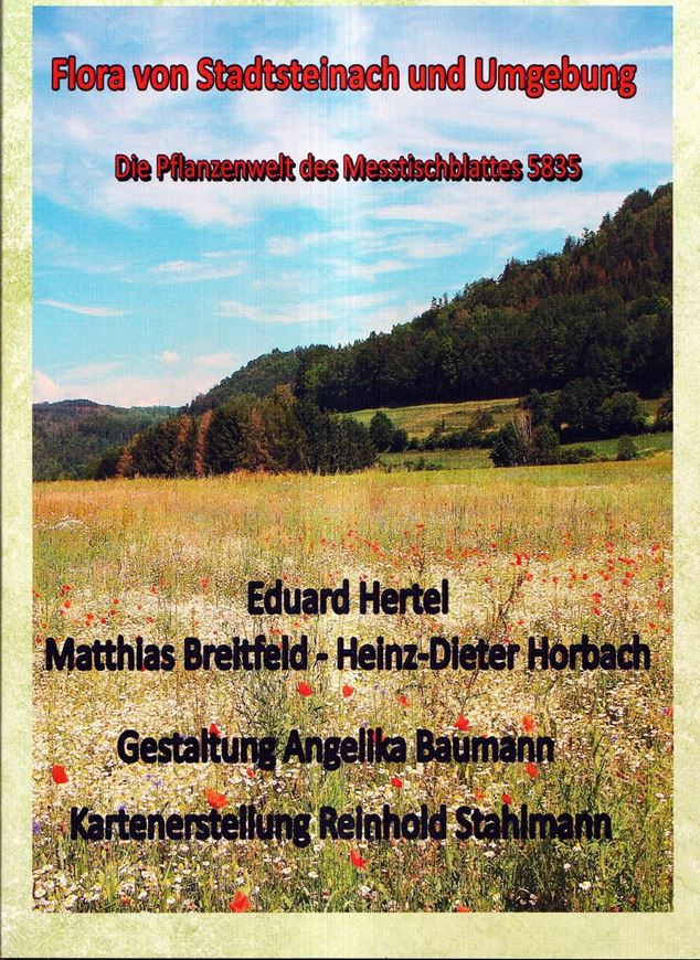 Flora von Stadtsteinach. Die Pflanzenwelt des Meßtischblattes 5835. 2025. 118 Farbfotografien. 1744 Verbreitungskarten. 194 S. 4to. Borschiert.