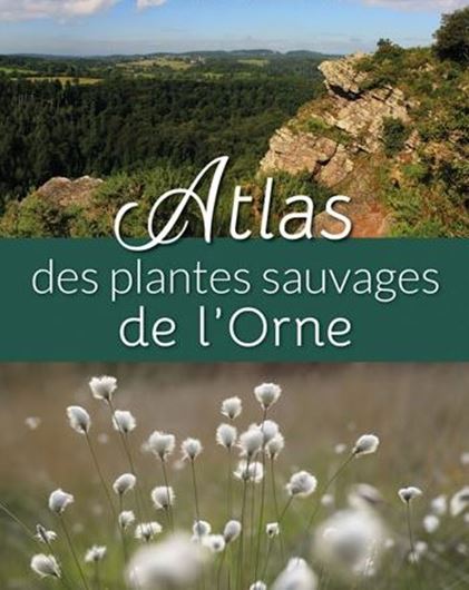 Atlas des plantes sauvages de l'Orne. 2024. illus. (col.). 903 p. 4to. Hardcover.