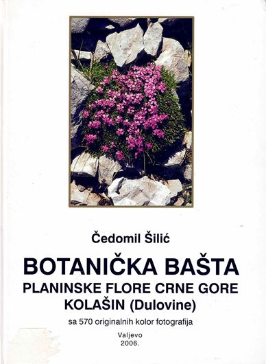 Botanicka Basta Planinske flore Crne Gore Kolsin (Botanical Garden of the Mountain Flora of Montenegro Kolasin). 2006. 570 col. photogr.. 290 p. Hardcover. - In Croatian, with Latin nomeclarure.