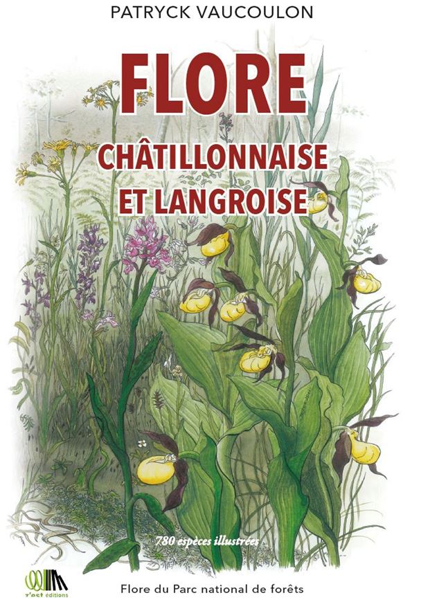 Flore des Montagnes Châtillonaise et Langroise. 780 espèces illustrées: flore du Parc national des forêts.2022. illus. (col.). 351 p. gr8vo.