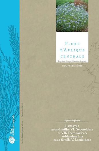 Spermatophytes:Labiatae, Sous-Famille VI: Nepetoideae et VII: Tectonoideae, Addendum à la Sous-famille V: Lamioideae. 2025. 15 figs. 19 col. photogr. 472 p. Paper bd.