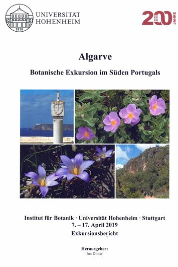 Algarve. BotanischeExkirsion in den Süden Portugals, 7.-17. April 2019. Exkursionsbericht. 2019. illus. VI, 135 S. 4t. Broschiert.