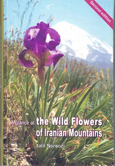 A glance at the Wild Flowers of Iranian Mountains. 2nd augmented and revised ed. 2014. 513 col. photogr. 372 p. 8vo. Hardcover. Bilingual (English / Farsi).