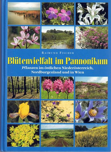 Blütenvielfalt im Pannonikum. Pflanzen im östlichen Niederösterreich, Nordburgenland und in Wien. 2004. 750 Farbphotogr. 488 S. 4to. Hardcover.