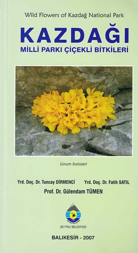 Wild Flowers of Kazdag National Park / Kazdagi Milli Parki Cicekli Bitkileri. 2007. illus. (col.). 192 p. Paper bd. -Bilingual (Turkish / English).