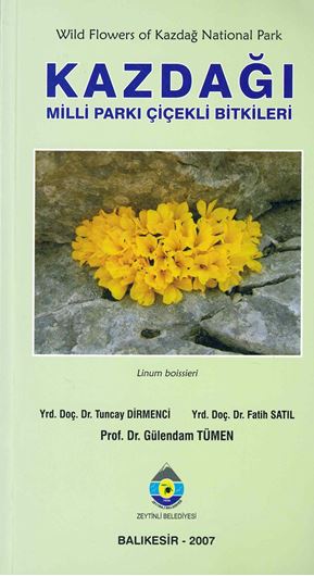 Wild Flowers of Kazdag National Park / Kazdagi Milli Parki Cicekli Bitkileri. 2007. illus. (col.). 192 p. Paper bd. -Bilingual (Turkish / English).