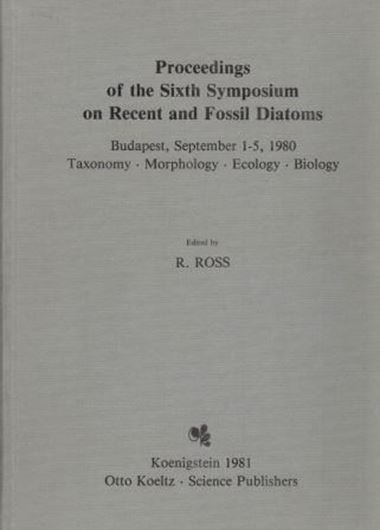 Sixth Symposium on Recent and Fossil Diatoms,Budapest 1980. Koenigstein 1981. 92 plates. VIII,487 p. gr8vo. Bound.