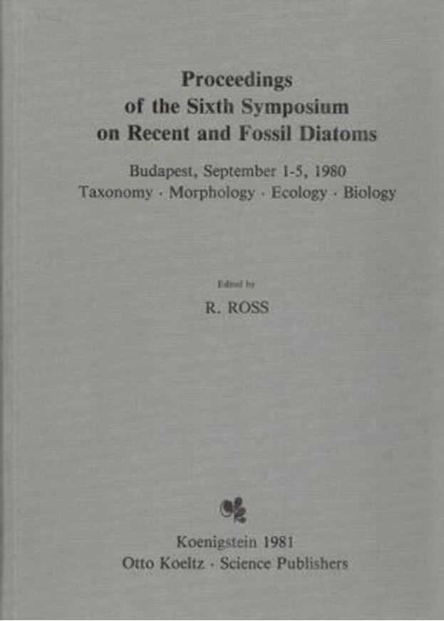 Sixth Symposium on Recent and Fossil Diatoms,Budapest 1980. Koenigstein 1981. 92 plates. VIII,487 p. gr8vo. Bound.
