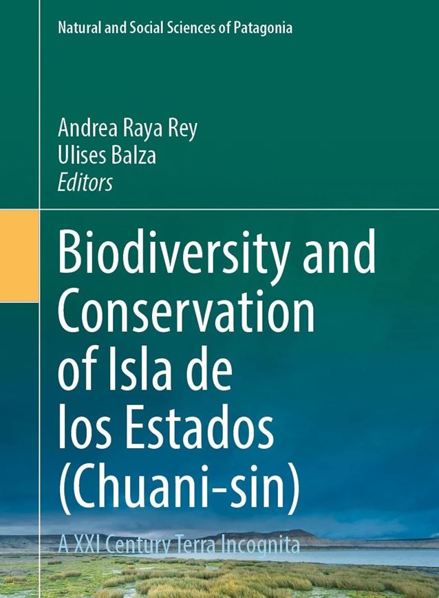 Biodiversity and Conservation of Isla de los Estados (Chuani-sin). A XXI Century Terra Incognita. 2026. (Natural and Social Sciences of Patagonia book series). 66 col. illus. 7 b/w illus. 298 p. gr8vo. Hardcover.