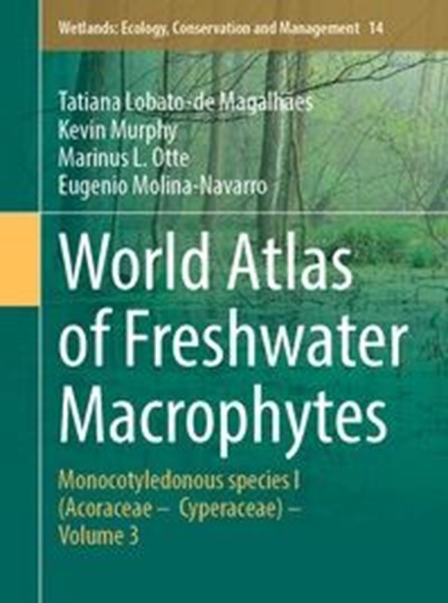 World Atlas of Freshwater Macrophytes. Monocotyledonous species I (Acoraceae - Cyperaceae). Volume 3. 2026. .(Wetlands: Ecology, Conservation and Management, 14). 915 illus. 965 p. gr8vo. Hardcover.