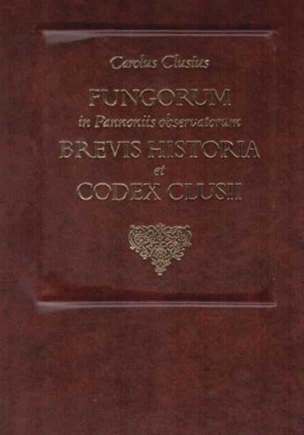 Fungorum in Pannoniis observatorum brevis historia et Codex Clusii.Herausgegeben von Stephan A.Aumüller und Jozsef Jeanplong. 1983. 86 kol. Tafeln. 248 S. Folio.-Ledereinband.-In Deutsch mit englischer Zusammenfassung.