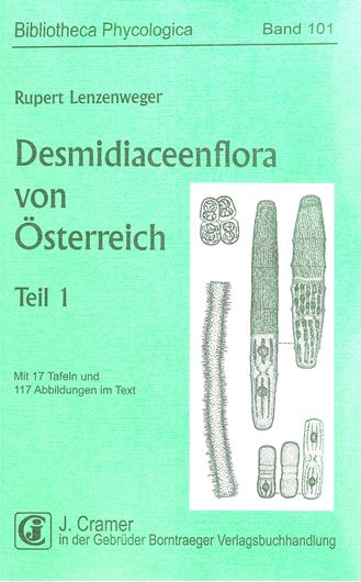 Volume 101: Lenzenweger, Rupert: Desmidiaceenflora von Österreich. Teil 1.1996. 17 Tafeln. 117 Fig. VIII,162 S.gr8vo. Broschiert.
