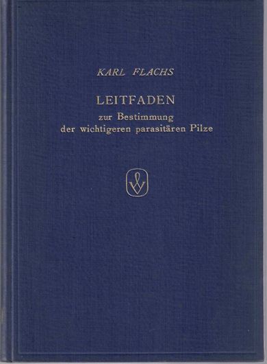 Leitfaden zur Bestimmung der wichtigeren parasitären Pilze an landwirtschaftlichen und gärtnerischen Kulturgewächsen sowie im Obstbau. 1953. 158 Fig. 179 S. gr8vo. Leinen.