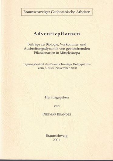 Adventivpflanzen. Beiträge zu Biologie, Vorkommen und Ausbreitungsdynamik von gebietsfremden Pflanzenarten in Mitteleuropa. Tagungsbericht des Branschweiger Kolloquiums vom 3. bis 5. November 2000. (Braunschweiger Geobot. Arbeiten, Bd. 8,2001). illus. 331 S. gr8vo. Broschiert.