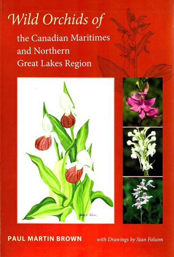 Wild Orchids of the Canadian Maritimes and Northern Great Lakes Regions. 2006. 401 illustr. 70 maps. XV, 314 p. gr8vo. Paper bd.