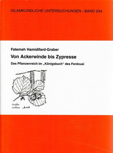 Von Ackerwinde bis Zypresse. Das Pflanzenreich im 'Königsbuch' des Ferdousi. 2009. (Islamkundliche Untersuchungen, 294). 149 S. gr8vo. Broschiert.