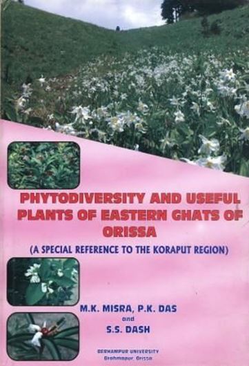 Phytodiversity and Useful Plants of Eastern Ghats of Orissa: A Special Reference to the Koraput Region. 2009. figs. tabs. pls. X, 394 p. gr8vo. Hardcover.